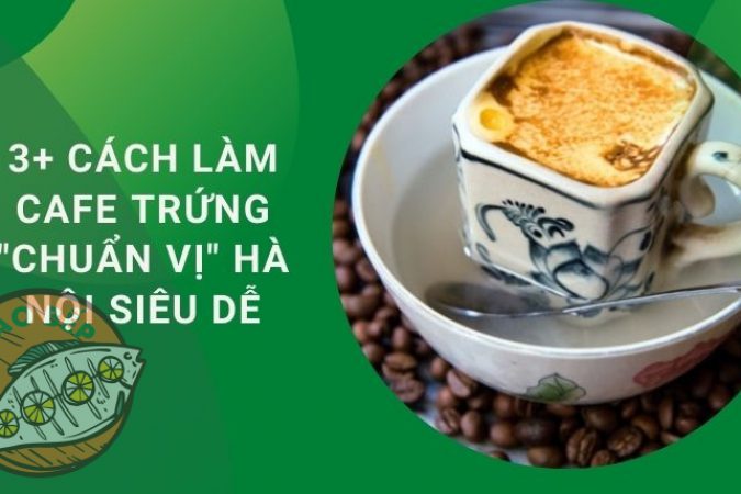 3+ Cách Làm Cafe Trứng “Chuẩn Vị” Hà Nội Siêu Dễ