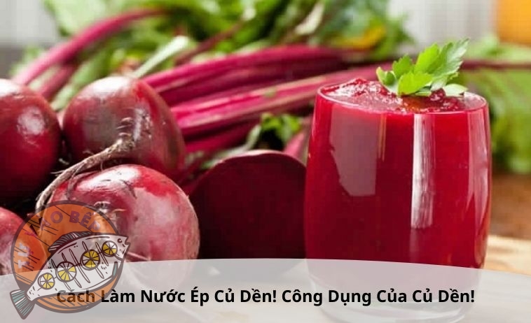 3+ Cách Làm Nước Ép Củ Dền “Ngon Bổ” Ai Cũng Thích