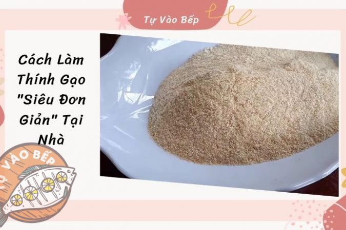 [Mách Bạn] Cách Làm Thính Gạo “Siêu Đơn Giản” Tại Nhà