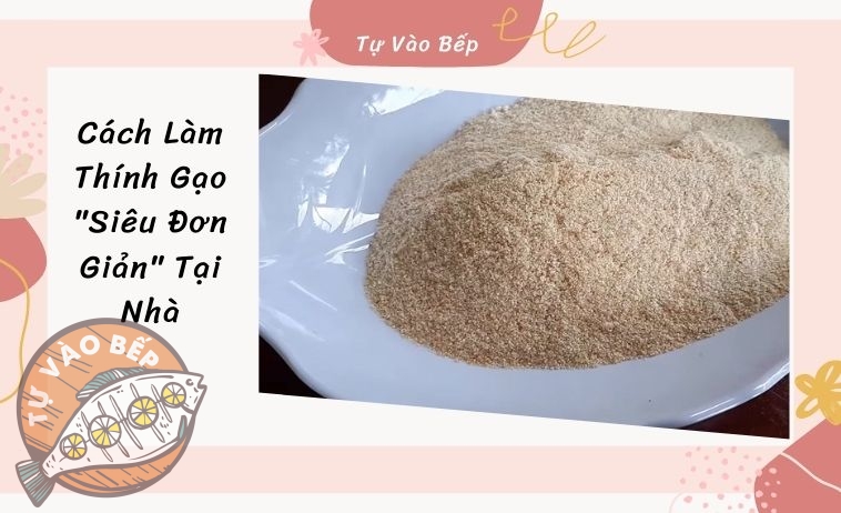 [Mách Bạn] Cách Làm Thính Gạo “Siêu Đơn Giản” Tại Nhà