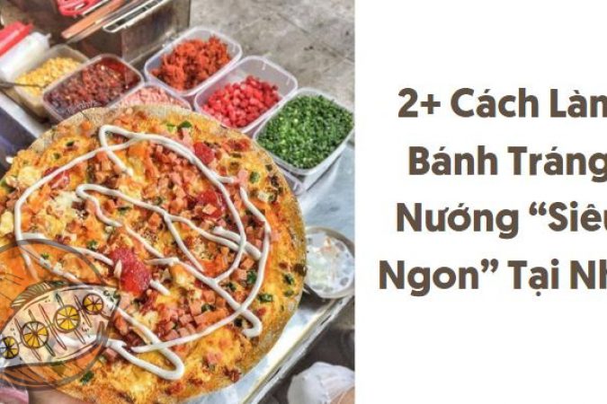 2+ Cách Làm Bánh Tráng Nướng “Siêu Ngon” Tại Nhà