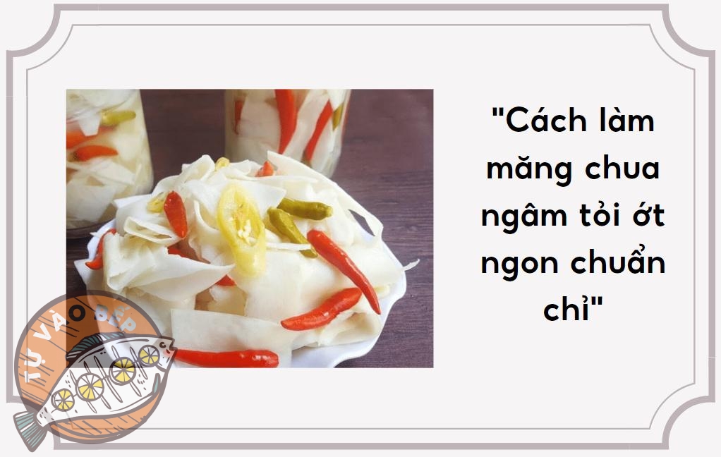 [Share] Cách Làm Món Măng Ớt – Để Lâu Vẫn Thơm Ngon