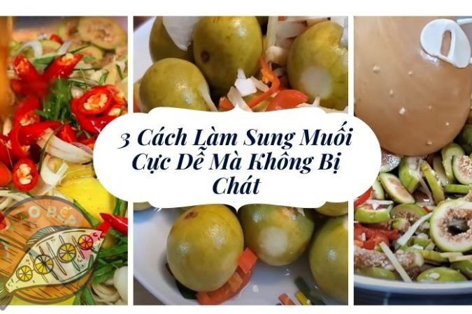 3+ Cách Làm Sung Muối “Cực Dễ” Mà Không Bị Chát