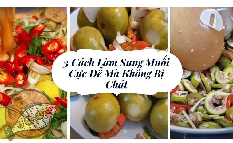 3+ Cách Làm Sung Muối “Cực Dễ” Mà Không Bị Chát