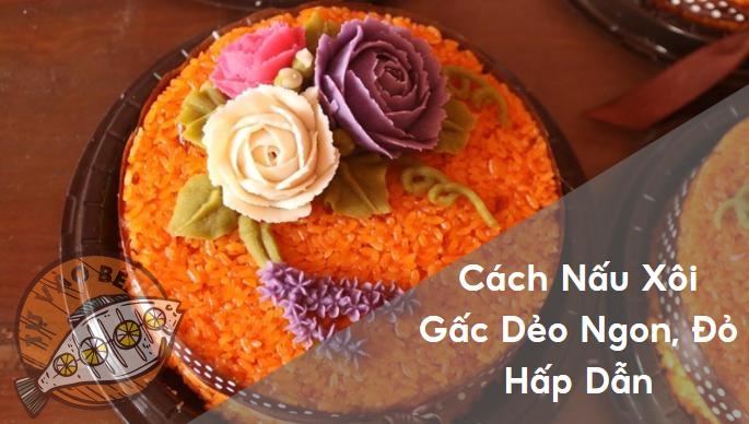 Cách Nấu Xôi Gấc Dẻo Ngon, Đỏ Hấp Dẫn