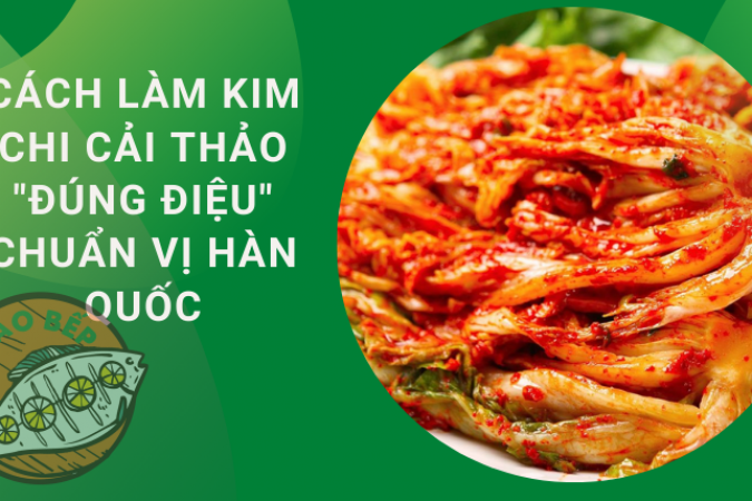 Cách Làm Kim Chi Cải Thảo ? Ngon “Đúng Điệu” Chuẩn vị Hàn Quốc