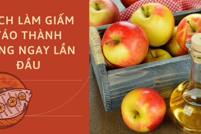 Chỉ Bạn Cách Làm Giấm Táo Thành Công Ngay Lần Đầu